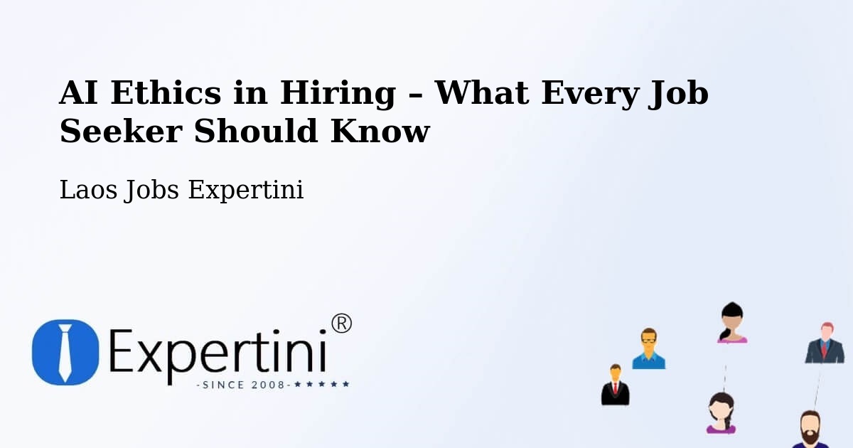 AI Ethics in Recruitment & Hiring – Muang Saravan - Muang Saravan, Laos Jobs Expertini