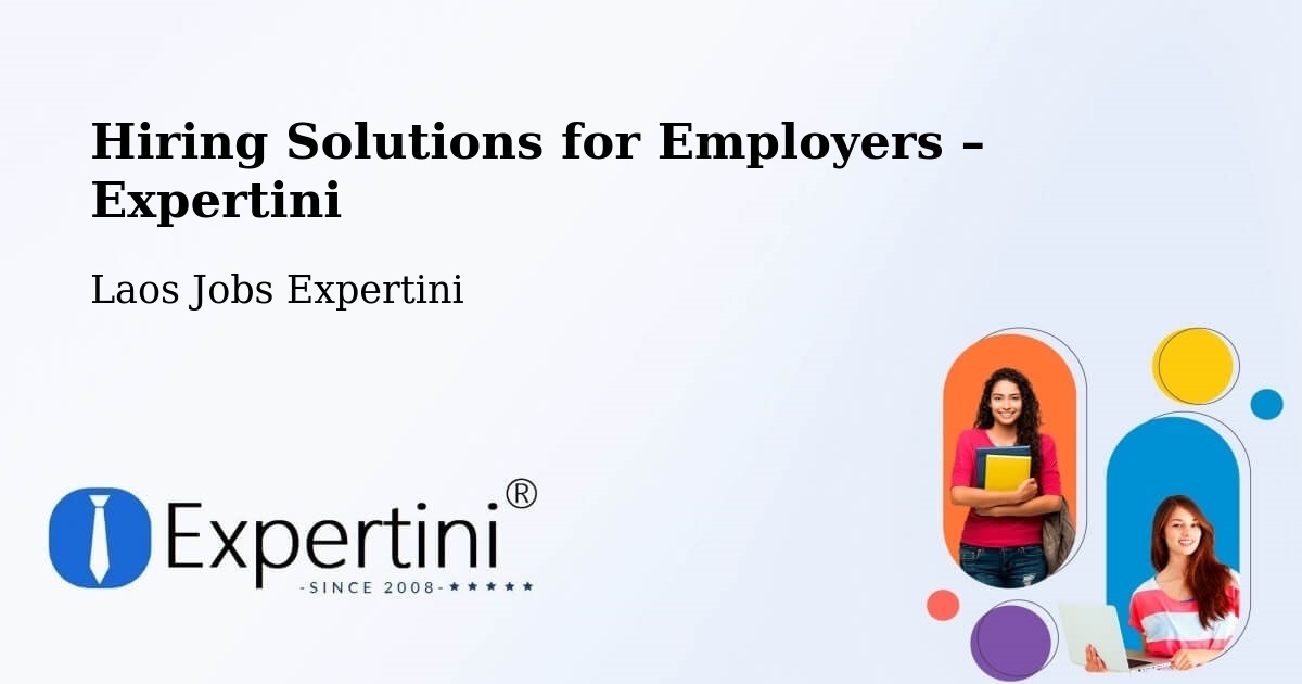 Hiring Solutions for Employers in Muang Saravan - Muang Saravan, Laos Jobs Expertini