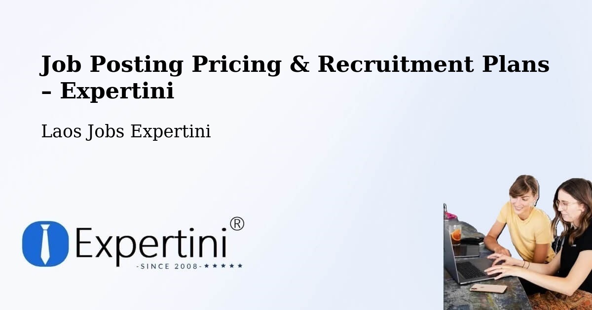 Job Posting Pricing & Recruitment Plans – Muang Saravan - Muang Saravan, Laos Jobs Expertini